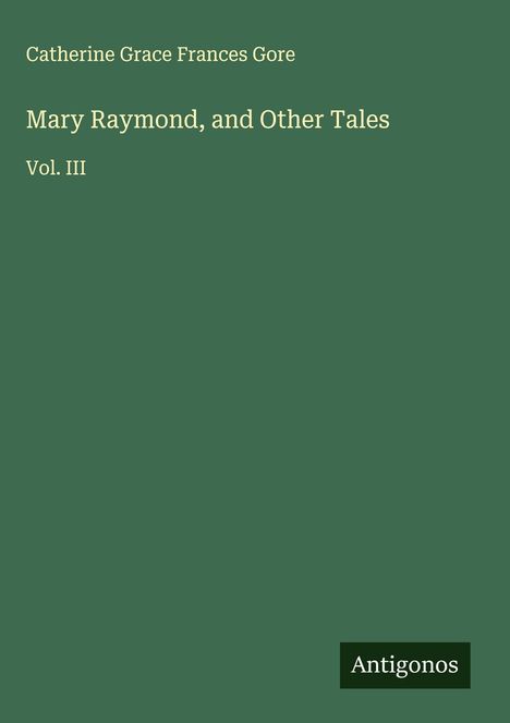 Catherine Grace Frances Gore: Mary Raymond, and Other Tales, Buch