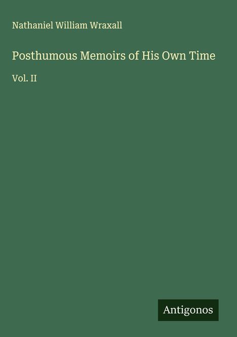Nathaniel William Wraxall: Posthumous Memoirs of His Own Time, Buch