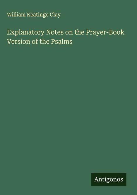 William Keatinge Clay: Explanatory Notes on the Prayer-Book Version of the Psalms, Buch