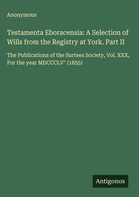 Anonymous: Testamenta Eboracensia: A Selection of Wills from the Registry at York. Part II, Buch