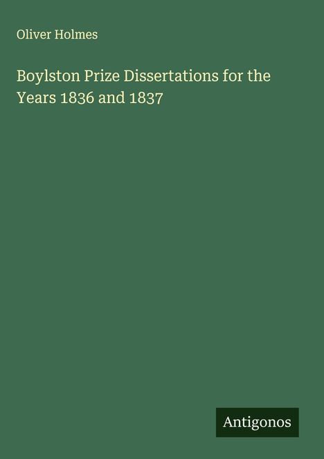 Oliver Holmes: Boylston Prize Dissertations for the Years 1836 and 1837, Buch