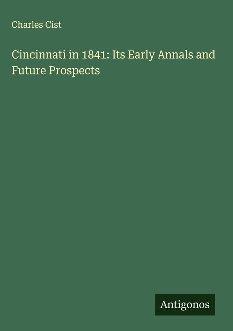 Charles Cist: Cincinnati in 1841: Its Early Annals and Future Prospects, Buch