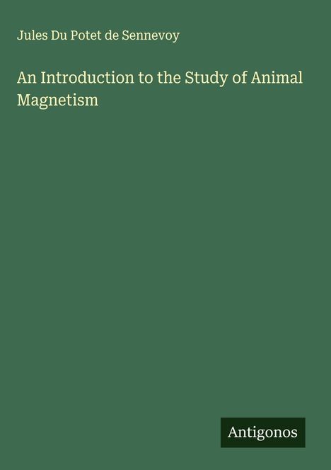 Jules Du Potet de Sennevoy: An Introduction to the Study of Animal Magnetism, Buch