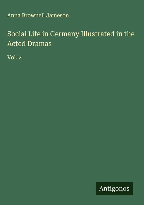 Anna Brownell Jameson: Social Life in Germany Illustrated in the Acted Dramas, Buch