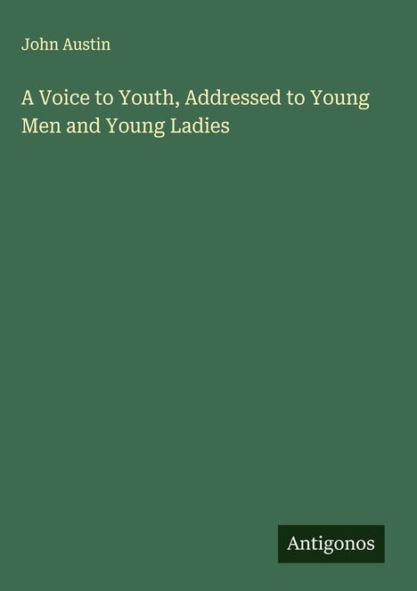 John Austin: A Voice to Youth, Addressed to Young Men and Young Ladies, Buch