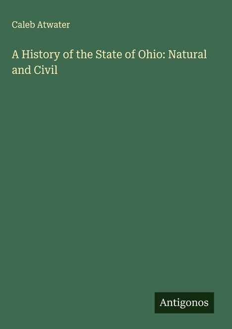 Caleb Atwater: A History of the State of Ohio: Natural and Civil, Buch