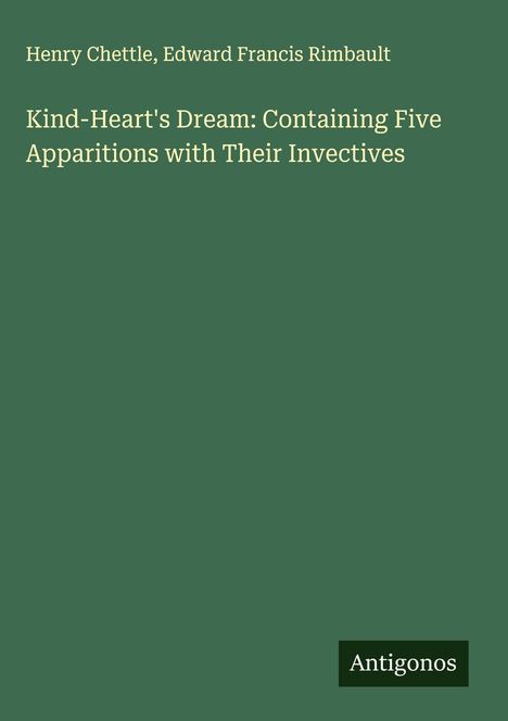Henry Chettle: Kind-Heart's Dream: Containing Five Apparitions with Their Invectives, Buch