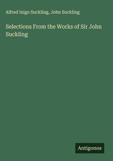 Alfred Inigo Suckling: Selections From the Works of Sir John Suckling, Buch