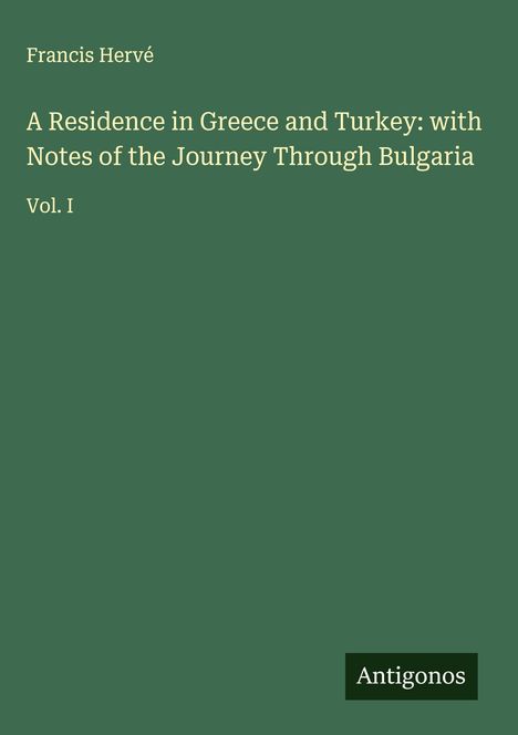 Francis Hervé: A Residence in Greece and Turkey: with Notes of the Journey Through Bulgaria, Buch