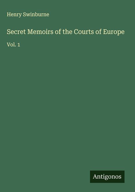 Henry Swinburne: Secret Memoirs of the Courts of Europe, Buch