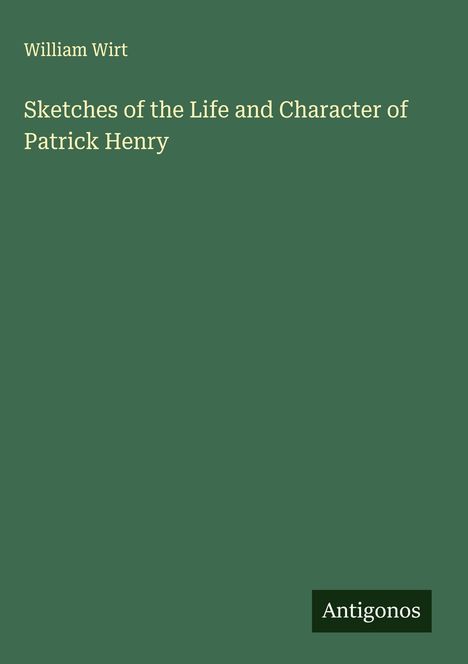 William Wirt: Sketches of the Life and Character of Patrick Henry, Buch