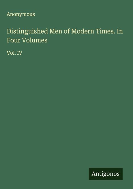 Anonymous: Distinguished Men of Modern Times. In Four Volumes, Buch