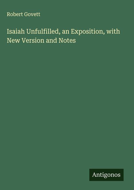 Robert Govett: Isaiah Unfulfilled, an Exposition, with New Version and Notes, Buch