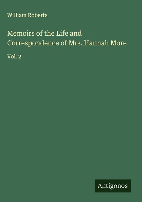 William Roberts: Memoirs of the Life and Correspondence of Mrs. Hannah More, Buch