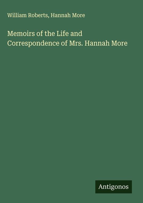 William Roberts: Memoirs of the Life and Correspondence of Mrs. Hannah More, Buch