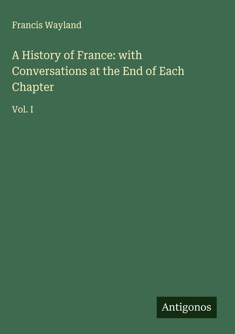 Francis Wayland: A History of France: with Conversations at the End of Each Chapter, Buch