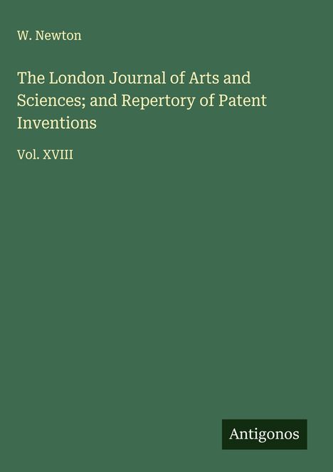 W. Newton: The London Journal of Arts and Sciences; and Repertory of Patent Inventions, Buch