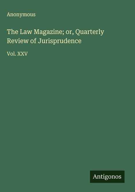Anonymous: The Law Magazine; or, Quarterly Review of Jurisprudence, Buch