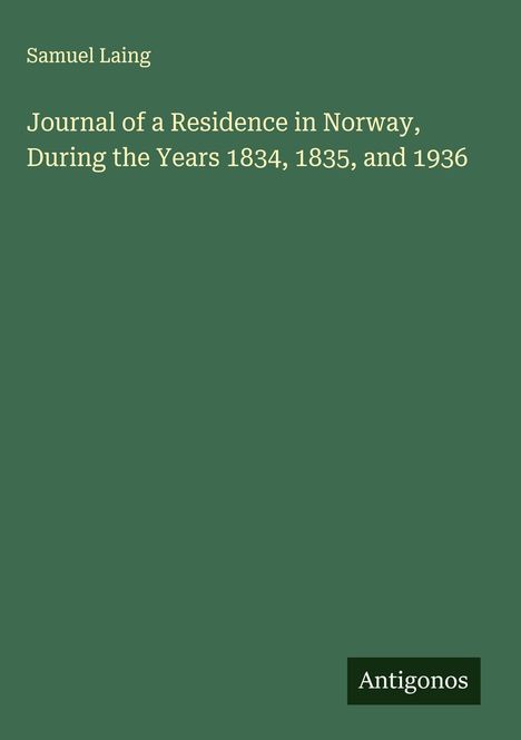 Samuel Laing: Journal of a Residence in Norway, During the Years 1834, 1835, and 1936, Buch