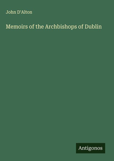 John D'Alton: Memoirs of the Archbishops of Dublin, Buch