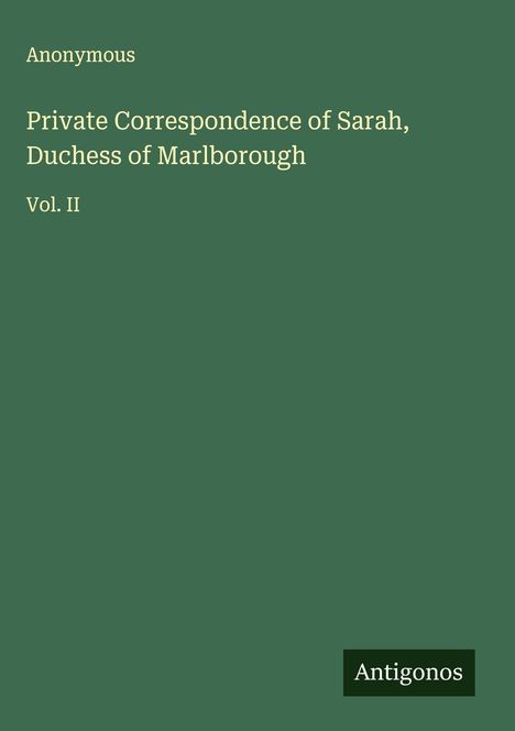 Anonymous: Private Correspondence of Sarah, Duchess of Marlborough, Buch