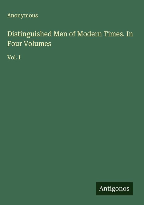 Anonymous: Distinguished Men of Modern Times. In Four Volumes, Buch