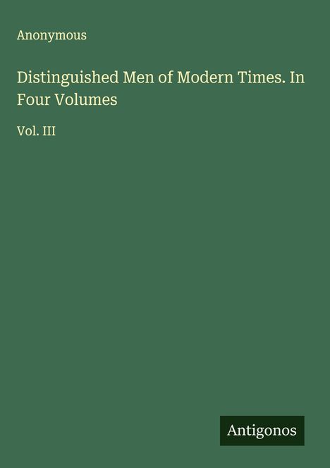 Anonymous: Distinguished Men of Modern Times. In Four Volumes, Buch