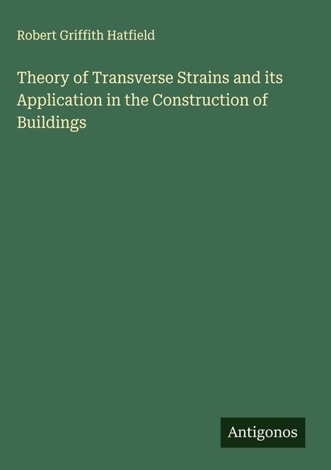 Robert Griffith Hatfield: Theory of Transverse Strains and its Application in the Construction of Buildings, Buch