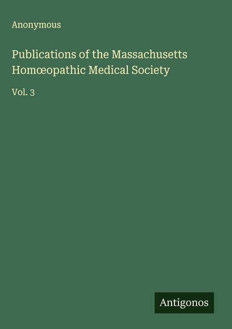 Anonymous: Publications of the Massachusetts Hom¿opathic Medical Society, Buch
