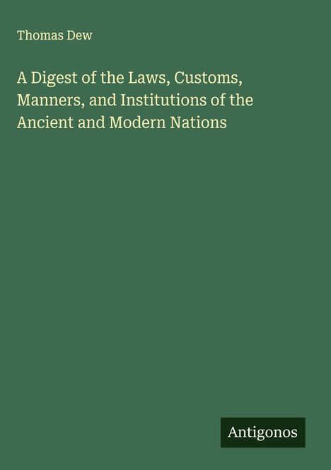 Thomas Dew: A Digest of the Laws, Customs, Manners, and Institutions of the Ancient and Modern Nations, Buch