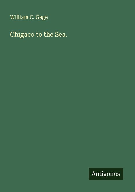 William C. Gage: Chigaco to the Sea., Buch