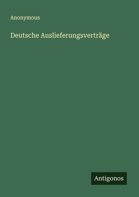 Anonymous: Deutsche Auslieferungsverträge, Buch
