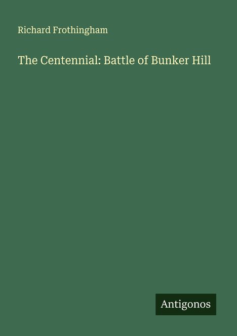 Richard Frothingham: The Centennial: Battle of Bunker Hill, Buch
