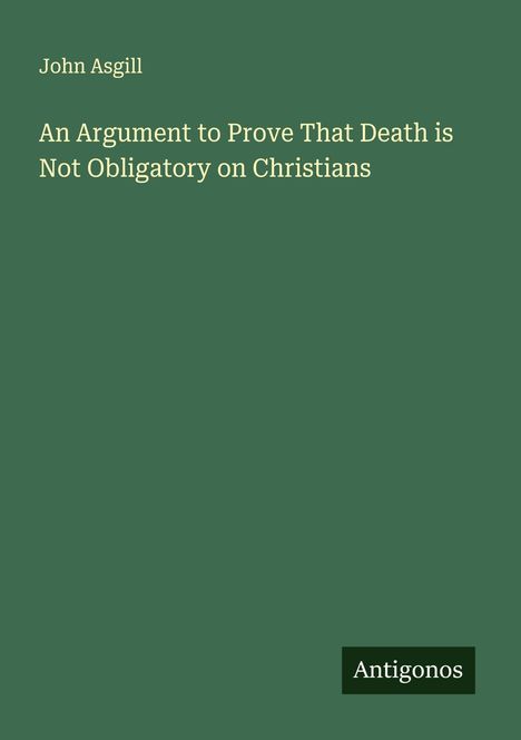John Asgill: An Argument to Prove That Death is Not Obligatory on Christians, Buch