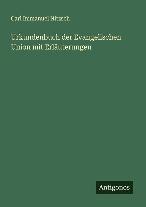 Carl Immanuel Nitzsch: Urkundenbuch der Evangelischen Union mit Erläuterungen, Buch
