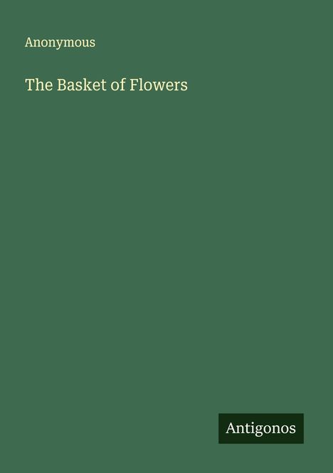 Text: "Anonymous, The Basket of Flowers, Antigonos". Einfache grüne Buchumschlaggestaltung.