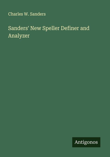 Charles W. Sanders: Sanders' New Speller Definer and Analyzer, Buch