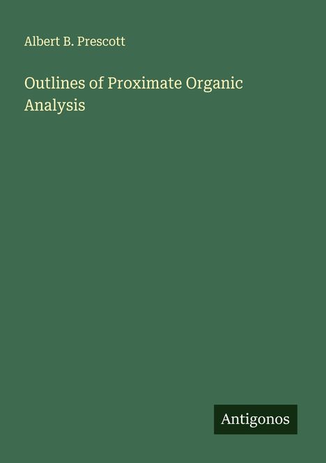 Albert B. Prescott: Outlines of Proximate Organic Analysis, Buch