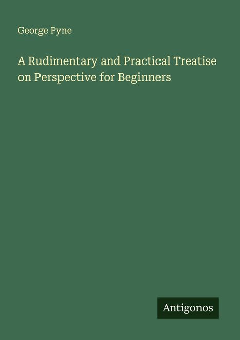 George Pyne: A Rudimentary and Practical Treatise on Perspective for Beginners, Buch