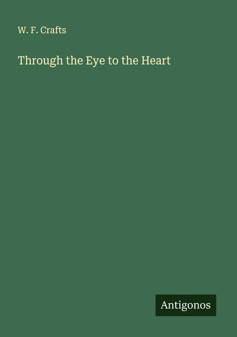 W. F. Crafts: Through the Eye to the Heart, Buch