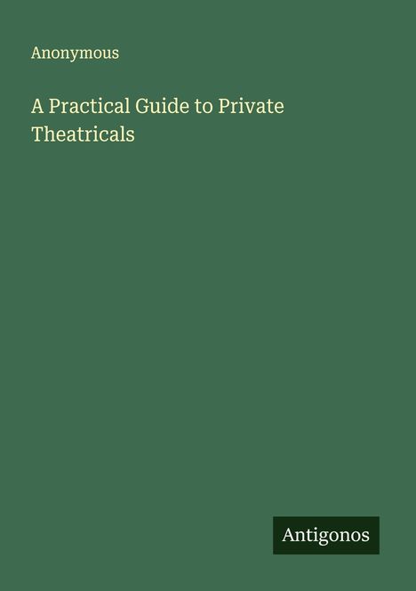 Anonymous: A Practical Guide to Private Theatricals, Buch