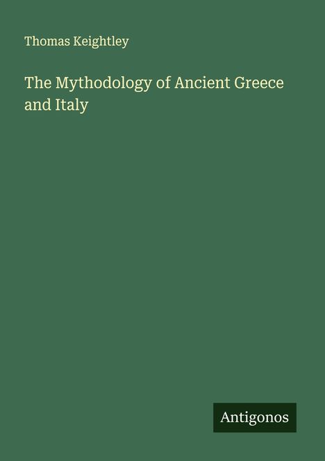 Thomas Keightley: The Mythodology of Ancient Greece and Italy, Buch