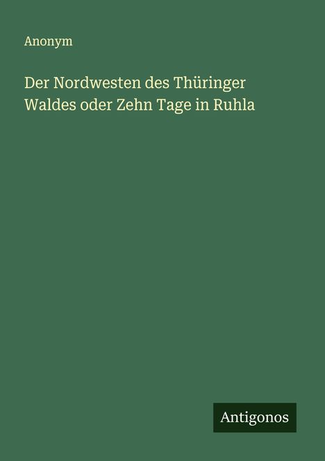 Anonym: Der Nordwesten des Thüringer Waldes oder Zehn Tage in Ruhla, Buch