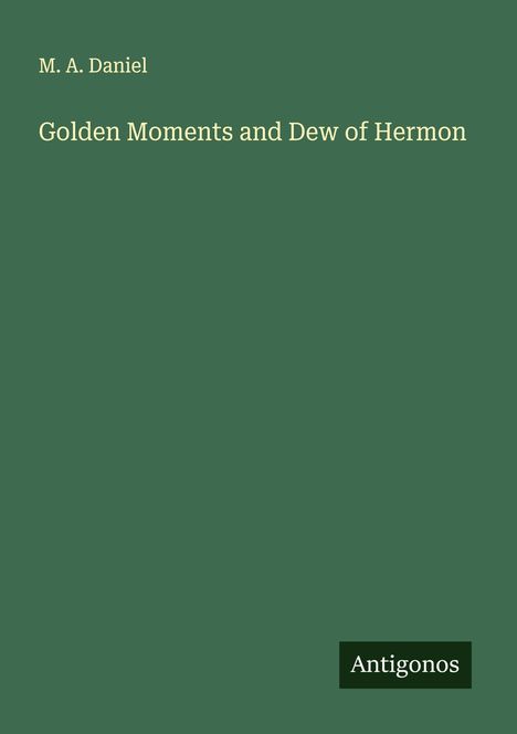 M. A. Daniel: Golden Moments and Dew of Hermon, Buch
