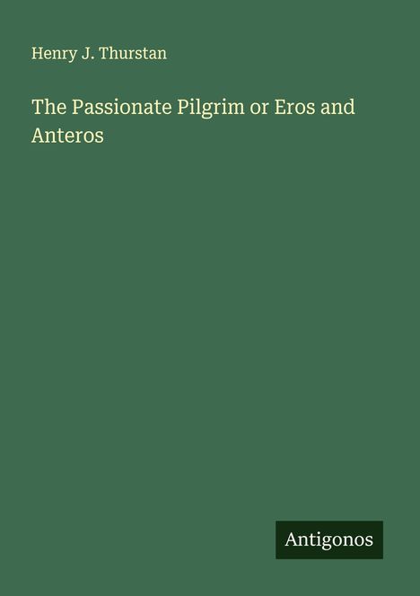 Henry J. Thurstan: The Passionate Pilgrim or Eros and Anteros, Buch