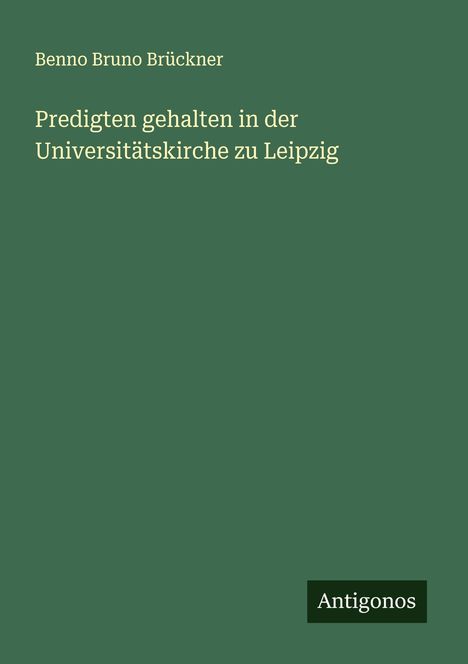 Benno Bruno Brückner: Predigten gehalten in der Universitätskirche zu Leipzig, Buch