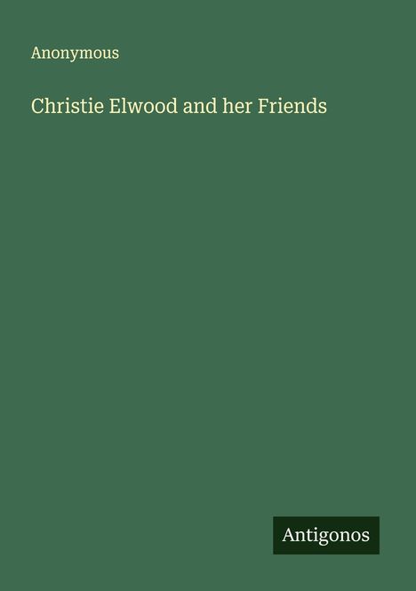 Anonymous: Christie Elwood and her Friends, Buch