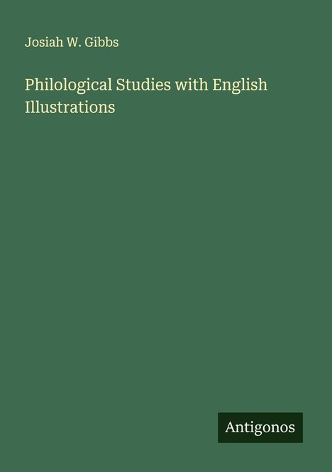 Josiah W. Gibbs: Philological Studies with English Illustrations, Buch