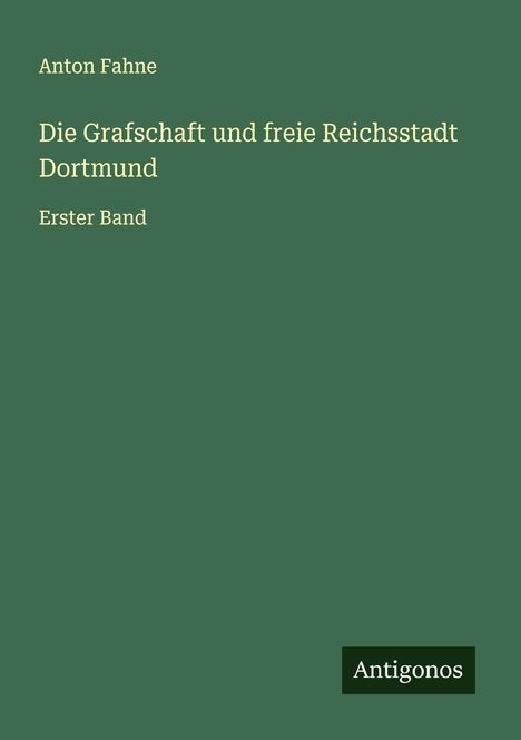 Anton Fahne: Die Grafschaft und freie Reichsstadt Dortmund, Buch