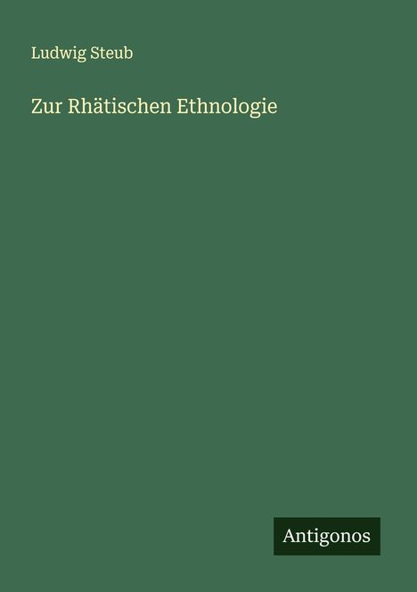 Ludwig Steub: Zur Rhätischen Ethnologie, Buch